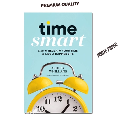 Picture of Time Smart: How to Reclaim Your Time and Live a Happier Life by Ashley Whillans