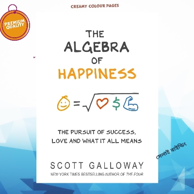 Picture of The Algebra of Happiness: The pursuit of success, love and what it all means by Scott Galloway