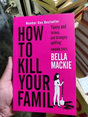 Picture of How to K i l l Your Family: by Bella Mackie THE #2 SUNDAY TIMES BESTSELLER