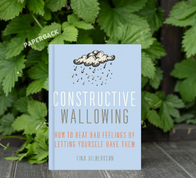 Picture of Constructive Wallowing: How to Beat Bad Feelings by Letting Yourself Have Them by Tina Gilbertson - Paperback