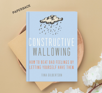 Picture of Constructive Wallowing: How to Beat Bad Feelings by Letting Yourself Have Them by Tina Gilbertson - Paperback