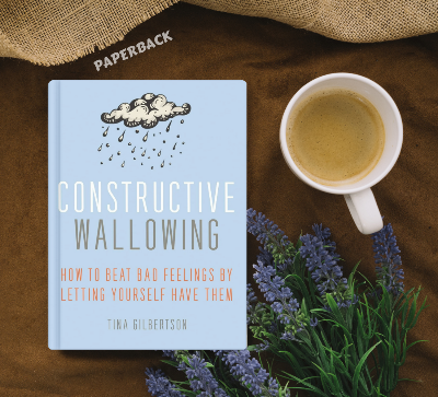 Picture of Constructive Wallowing: How to Beat Bad Feelings by Letting Yourself Have Them by Tina Gilbertson - Paperback