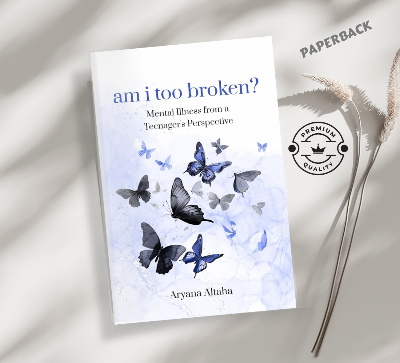 Picture of Am i Too Broken? Mental Illness from a Teenager's Perspective Book by Aryana Altaha (Premium - Paperback)