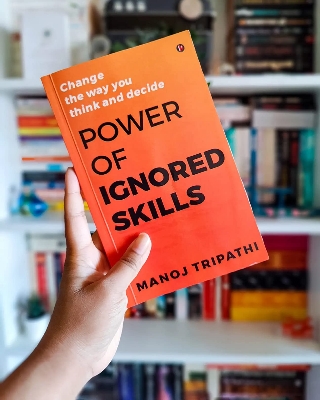 Picture of Power of Ignored Skills: Change the way you think and decide by Manoj Tripathi (Premium Quality - Paperback)