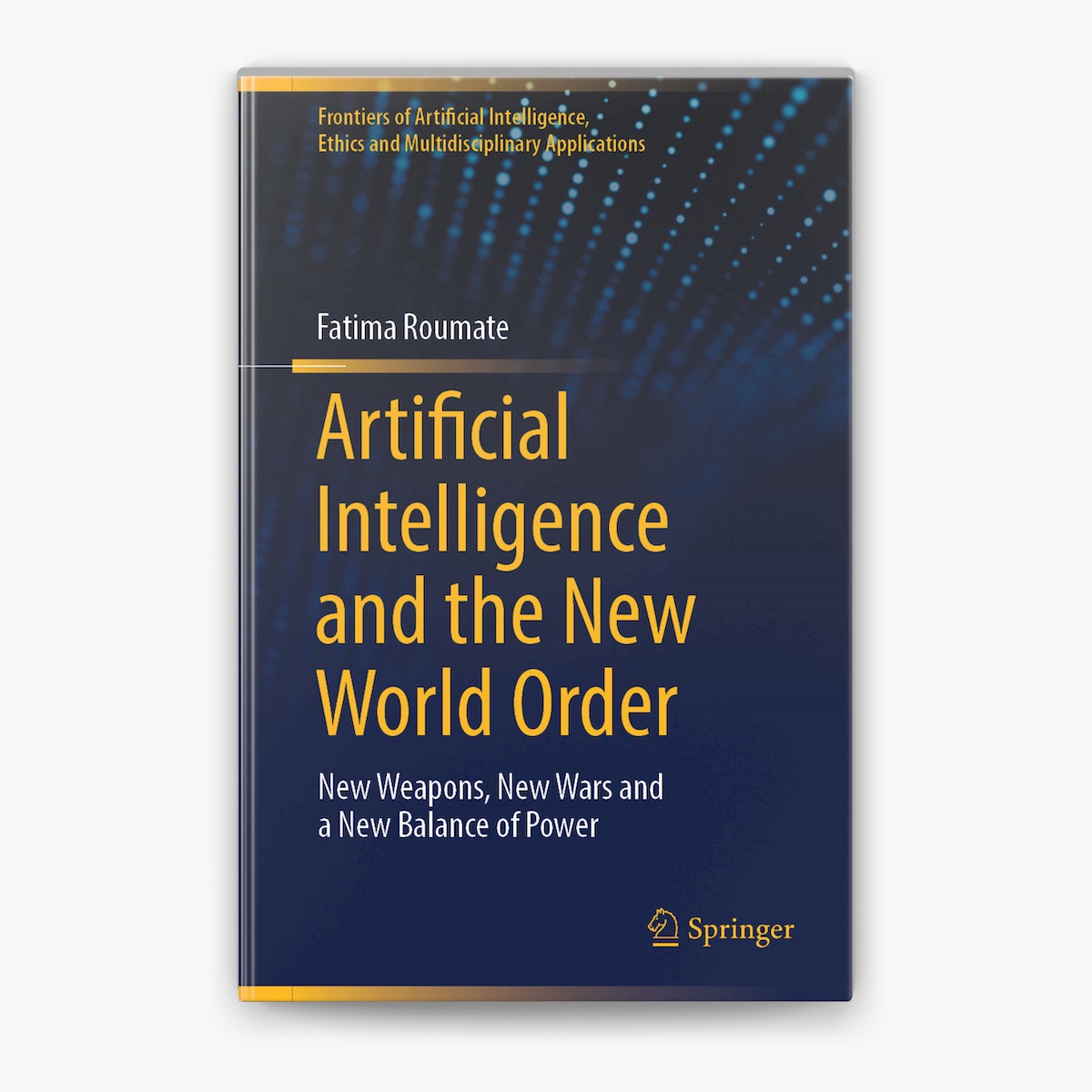 Picture of Artificial Intelligence and the New World Order: New Weapons, New Wars and a New Balance of Power Book by Fatima Roumate (Paperback)