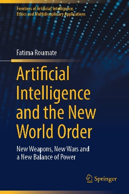Picture of Artificial Intelligence and the New World Order: New Weapons, New Wars and a New Balance of Power Book by Fatima Roumate (Paperback)