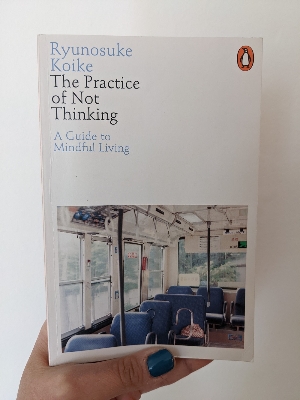 Picture of The Practice of Not Thinking: A Guide to Mindful Living Book by Ryunosuke Koike (Paperback)
