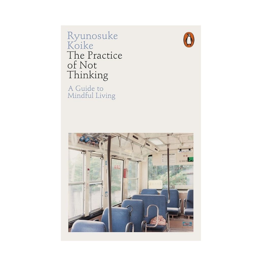 Picture of The Practice of Not Thinking: A Guide to Mindful Living Book by Ryunosuke Koike (Paperback)