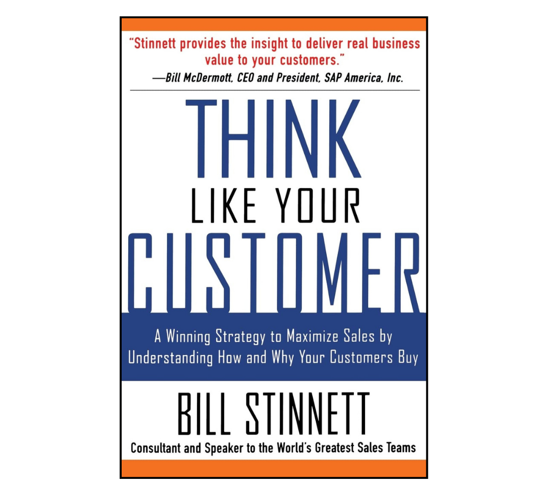 Picture of Think Like Your Customer: A Winning Strategy to Maximize Sales by Understanding and Influencing How and Why Your Customers Buy by Bill Stinnett