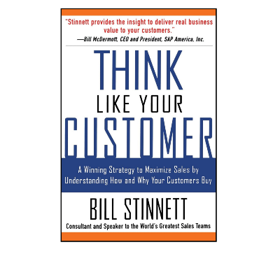 Picture of Think Like Your Customer: A Winning Strategy to Maximize Sales by Understanding and Influencing How and Why Your Customers Buy by Bill Stinnett
