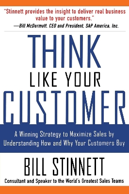 Picture of Think Like Your Customer: A Winning Strategy to Maximize Sales by Understanding and Influencing How and Why Your Customers Buy by Bill Stinnett