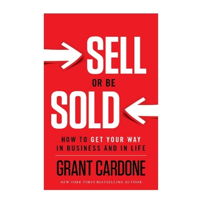 Picture of Sell Or Be Sold: How to Get Your Way in Business and in Life Book by Grant Cardone