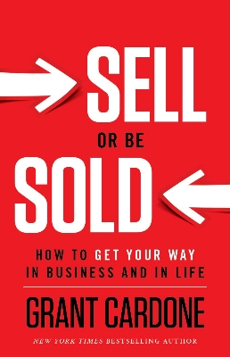 Picture of Sell Or Be Sold: How to Get Your Way in Business and in Life Book by Grant Cardone
