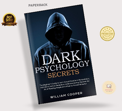 Picture of Dark Psychology Secrets: The Beginner's Guide to Learn Covert Emotional Manipulation, NLP, Mind Control, Deception, and Brainwashing. Discover the Art of Reading People and Influence Human Behavior by William Cooper