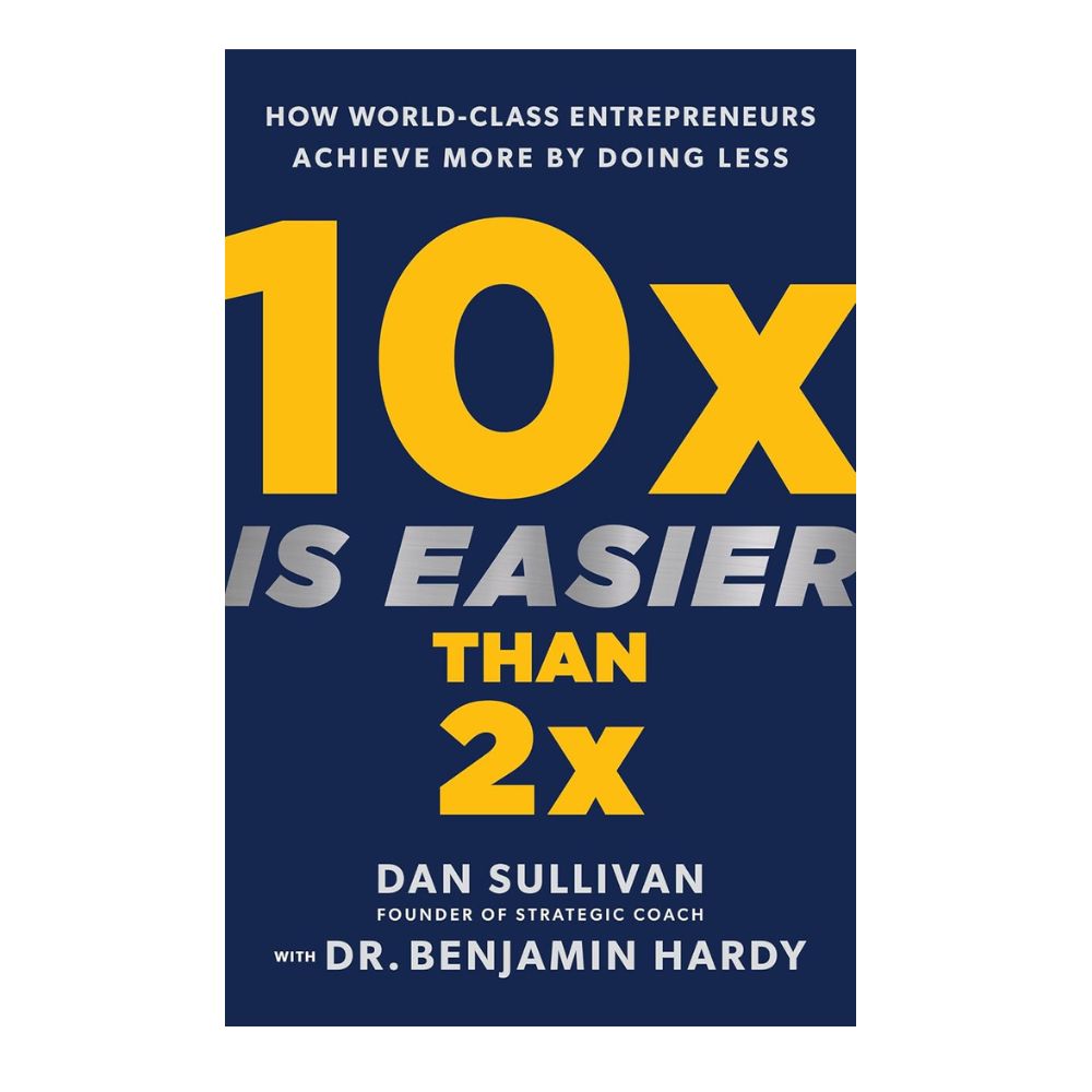 Picture of 10x Is Easier Than 2x: How World-Class Entrepreneurs Achieve More by Doing Less (Paperback)