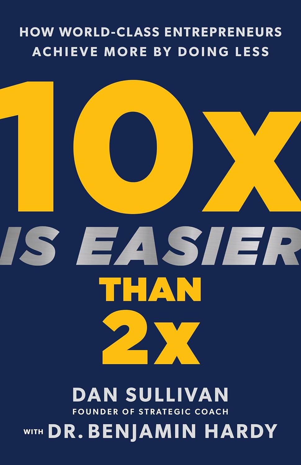 Picture of 10x Is Easier Than 2x: How World-Class Entrepreneurs Achieve More by Doing Less (Paperback)