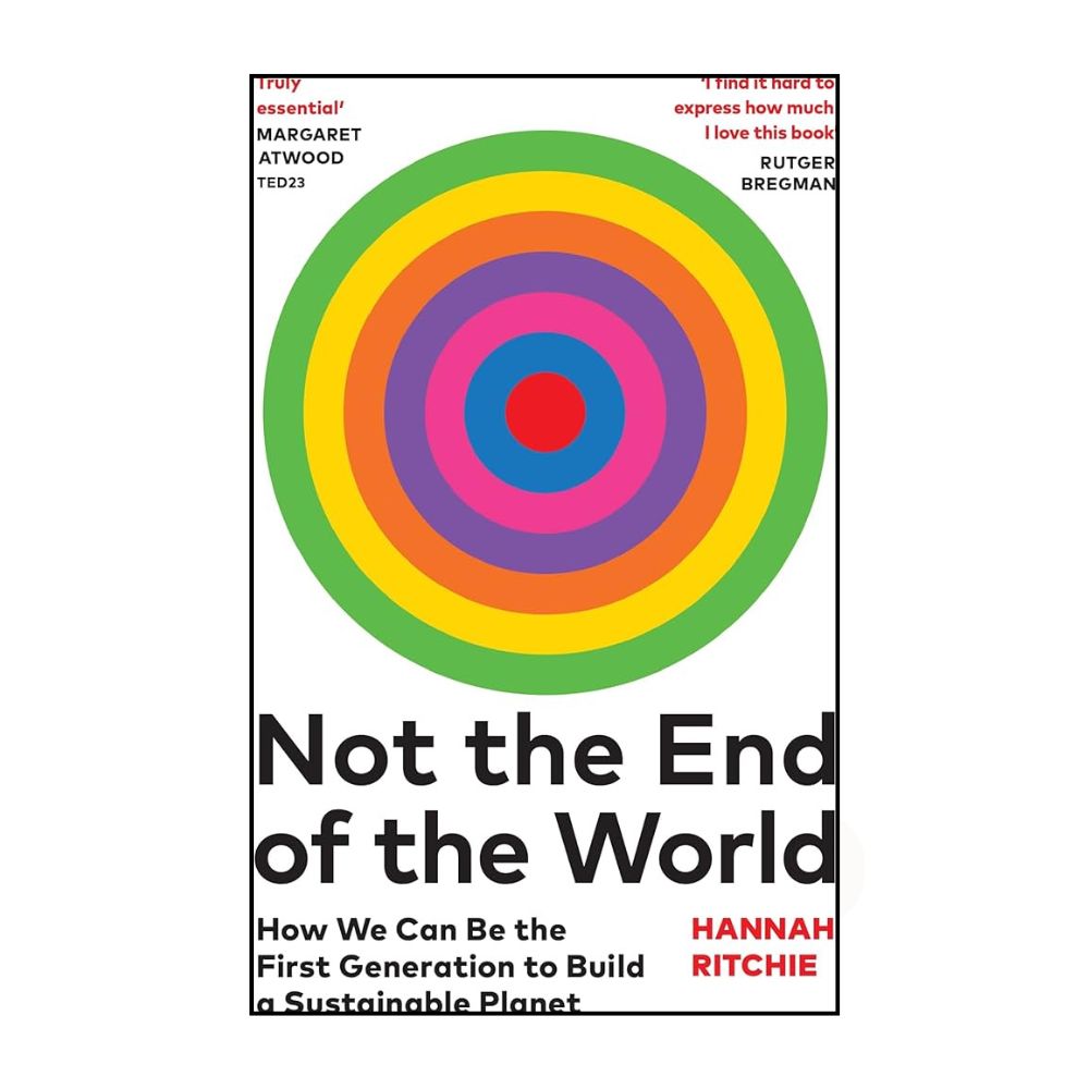 Picture of Not the End of the World: How We Can Be the First Generation to Build a Sustainable Planet Book by Hannah Ritchie