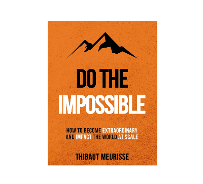 Picture of Do The Impossible: How to Become Extraordinary and Impact the World at Scale Book by Kerry Donovan and Thibaut Meurisse