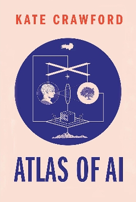 Picture of Atlas of AI: Power, Politics, and the Planetary Costs of Artificial Intelligence by Kate Crawford