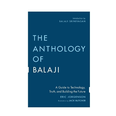 Picture of The Anthology of Balaji: A Guide to Technology, Truth, and Building the Future by Eric Jorgenson (Premium Print | Paperback)