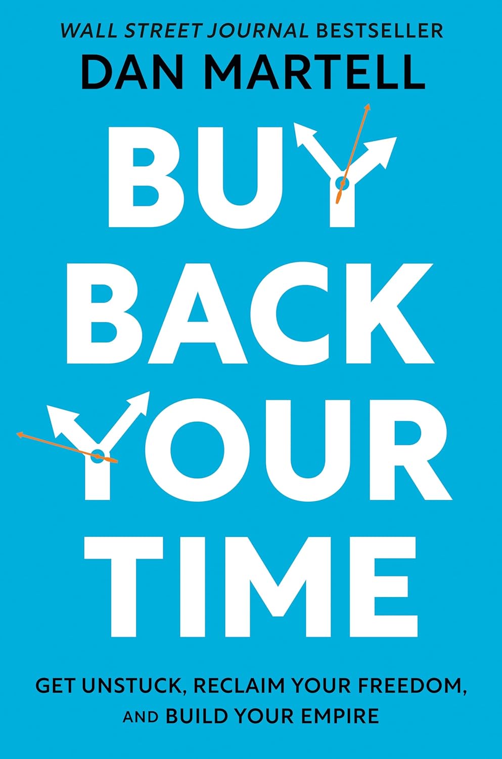 Picture of Buy Back Your Time: Get Unstuck, Reclaim Your Freedom, and Build Your Empire by DAN. MARTELL (Premium - Paperback)