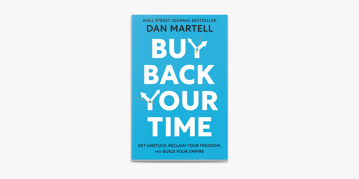 Picture of Buy Back Your Time: Get Unstuck, Reclaim Your Freedom, and Build Your Empire by DAN. MARTELL (Premium - Paperback)