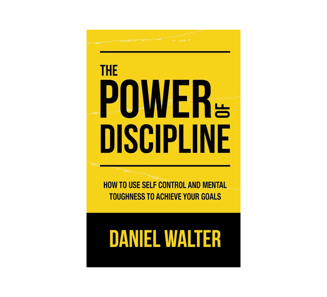 Picture of The Power of Discipline: How to Use Self Control and Mental Toughness to Achieve Your Goals Book by Daniel Walter - Premium - Paperback