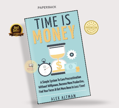 Picture of Time Is Money: A Simple System To Cure Procrastination Without Willpower, Become More Productive, Find Your Focus & Get More Done In Less Time! by Alex Altman (Premium Print - Paperback)