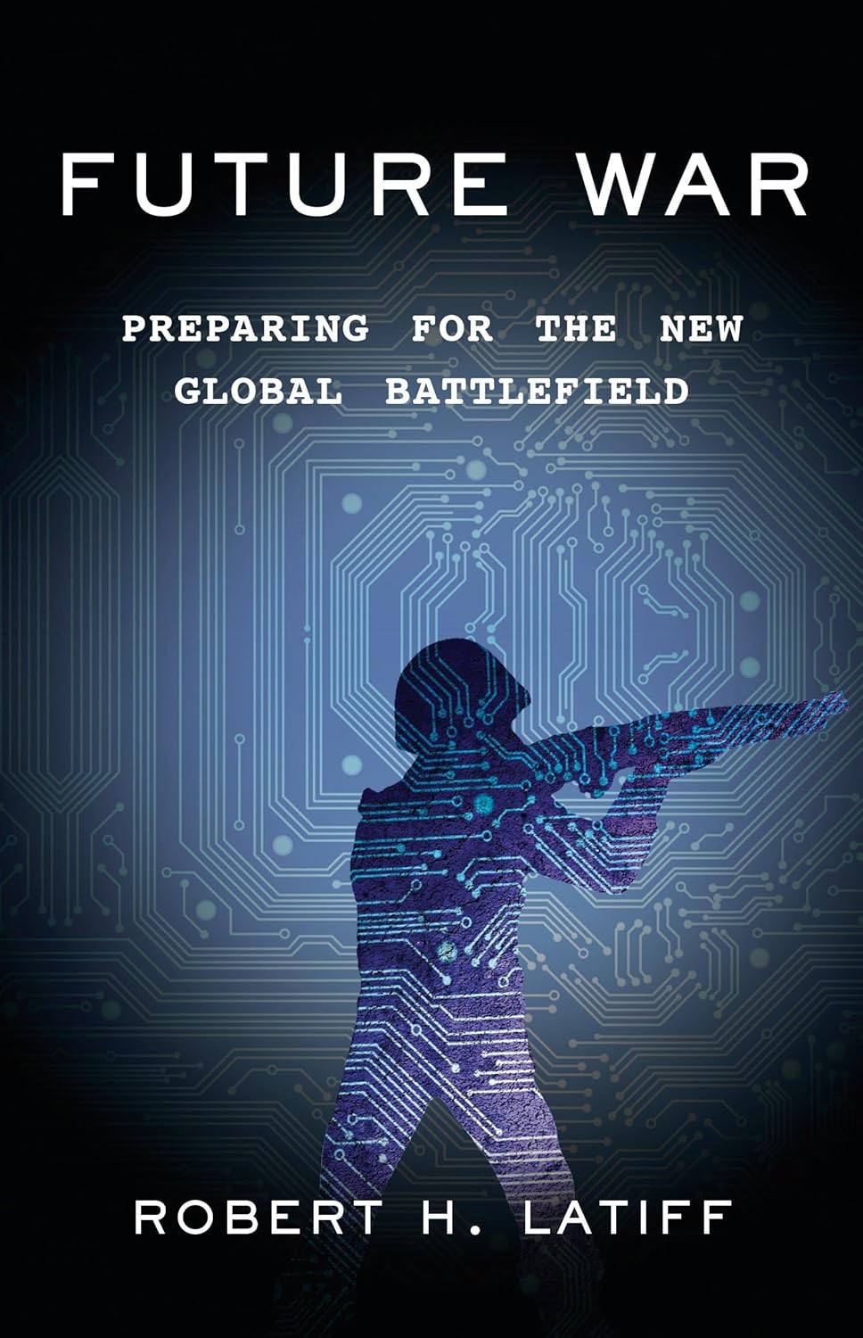 Picture of Future War: Preparing for the New Global Battlefield Book by Robert H. Latiff (Paperback)