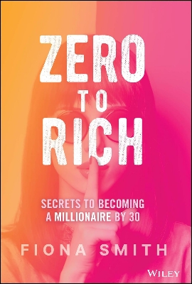 Picture of Zero to Rich: Secrets to Becoming a Millionaire by 30 by Fiona Smith