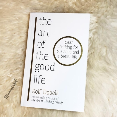 Picture of The Art of the Good Life: Clear Thinking for Business and a Better Life by Rolf Dobelli