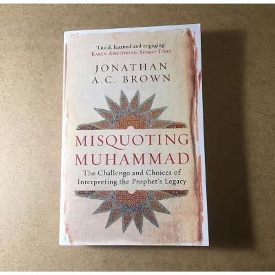 Picture of Misquoting Muhammad: The Challenge and Choices of Interpreting the Prophet's Legacy by Jonathan A.C. Brown