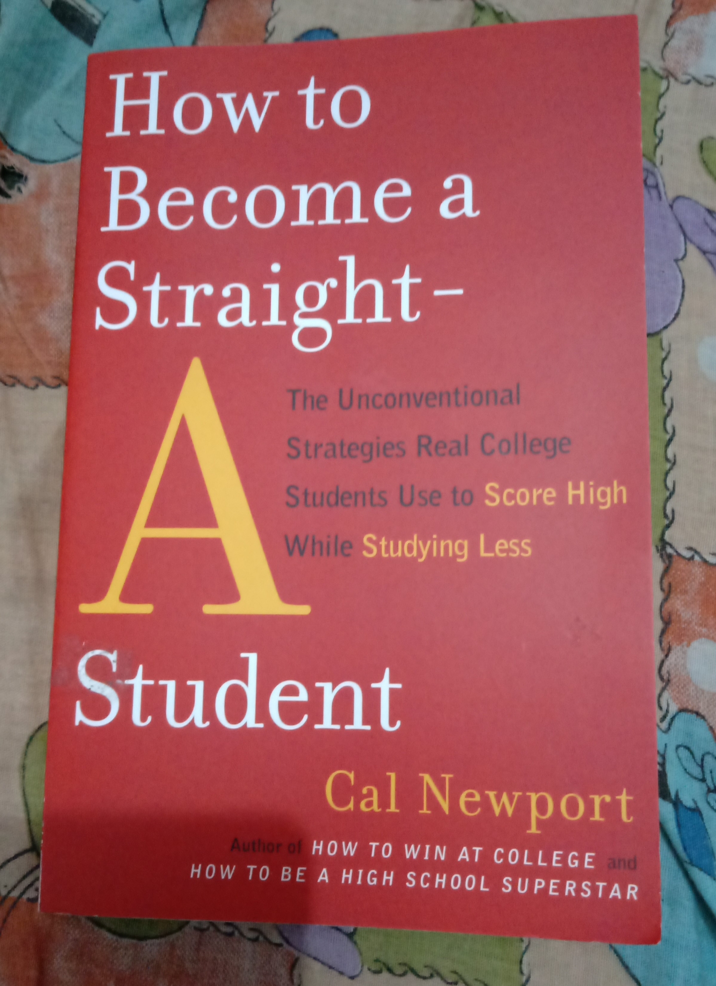 Picture of How to Become a Straight-A Student: The Unconventional Strategies Real College Students Use to Score High While Studying Less by Cal Newport