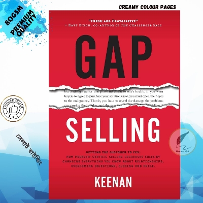 Picture of Gap Selling: Getting the Customer to Yes: How Problem-Centric Selling Increases Sales by Changing Everything You Know About Relationships, Overcoming Objections, Closing and Price