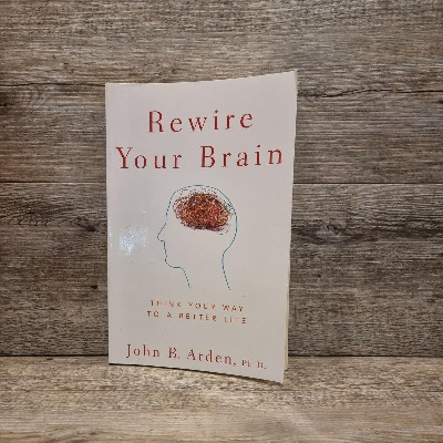 Picture of Rewire Your Brain: Think Your Way to a Better Life by John B. Arden
