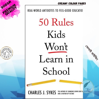 Picture of 50 Rules Kids Won't Learn in School: Real-World Antidotes to Feel-Good Education by Charlie Sykes