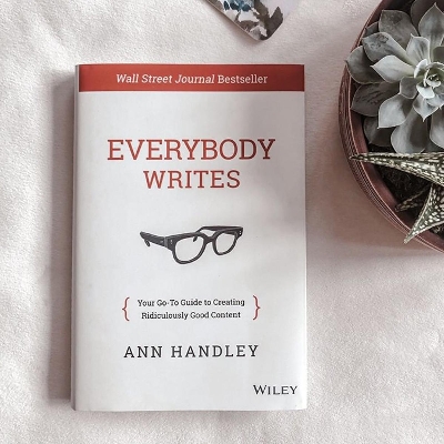 Picture of Everybody Writes: Your Go-To Guide to Creating Ridiculously Good Content by Ann Handley
