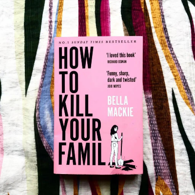Picture of How to K i l l Your Family: by Bella Mackie THE #2 SUNDAY TIMES BESTSELLER