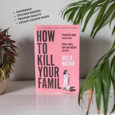 Picture of How to K i l l Your Family: by Bella Mackie THE #2 SUNDAY TIMES BESTSELLER