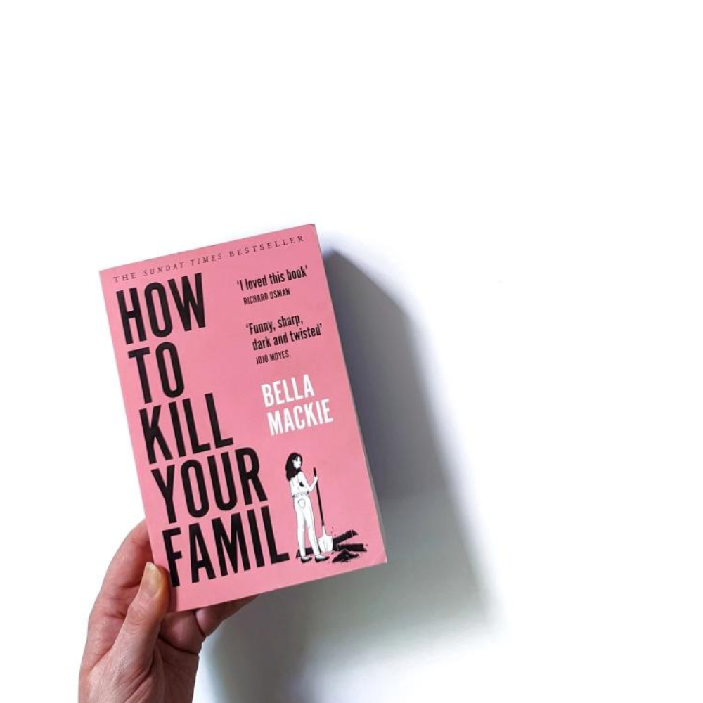 Picture of How to K i l l Your Family: by Bella Mackie THE #2 SUNDAY TIMES BESTSELLER