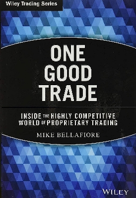 Picture of One Good Trade: Inside the Highly Competitive World of Proprietary Trading by Mike Bellafiore