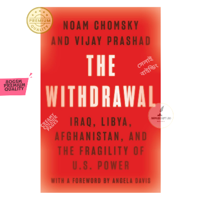 Picture of The Withdrawal: Iraq, Libya, Afghanistan, and the Fragility of Us Power by Noam Chomsky and Vijay Prashad