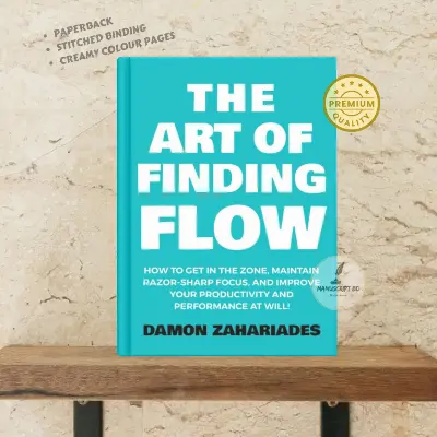 Picture of The Art of Finding FLOW: How to Get in the Zone, Maintain Razor-Sharp Focus, and Improve Your Productivity and Performance at Will! by Damon Zahariades