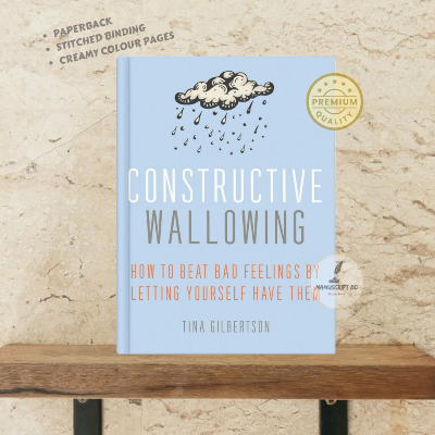 Picture of Constructive Wallowing: How to Beat Bad Feelings by Letting Yourself Have Them by Tina Gilbertson - Premium - Paperback
