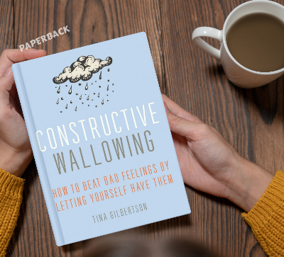 Picture of Constructive Wallowing: How to Beat Bad Feelings by Letting Yourself Have Them by Tina Gilbertson - Premium - Paperback