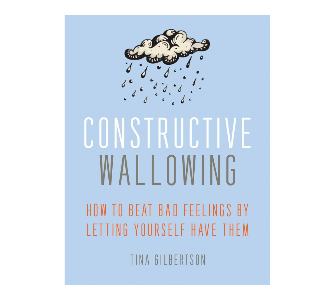Picture of Constructive Wallowing: How to Beat Bad Feelings by Letting Yourself Have Them by Tina Gilbertson - Premium - Paperback