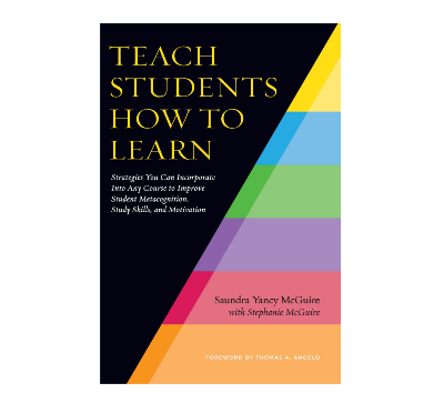 Picture of Teach Students How to Learn: Strategies You Can Incorporate Into Any Course to Improve Student Metacognition, Study Skills, and Motivation by Saundra McGuire and Stephanie McGuire