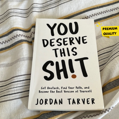 Picture of You Deserve This Sh!t: Get Unstuck, Find Your Path, and Become the Best Version of Yourself by Jordan Tarver