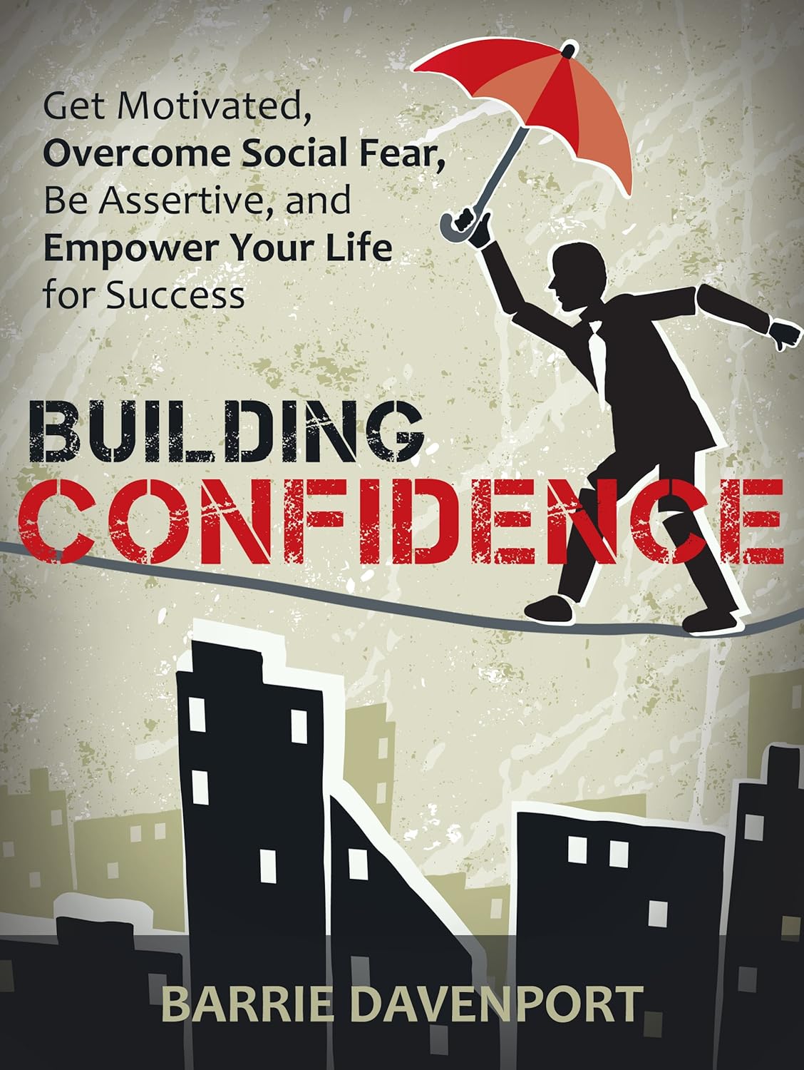 Picture of Building Confidence: Get Motivated, Overcome Social Fear, Be Assertive, and Empower Your Life For Success by Barrie Davenport