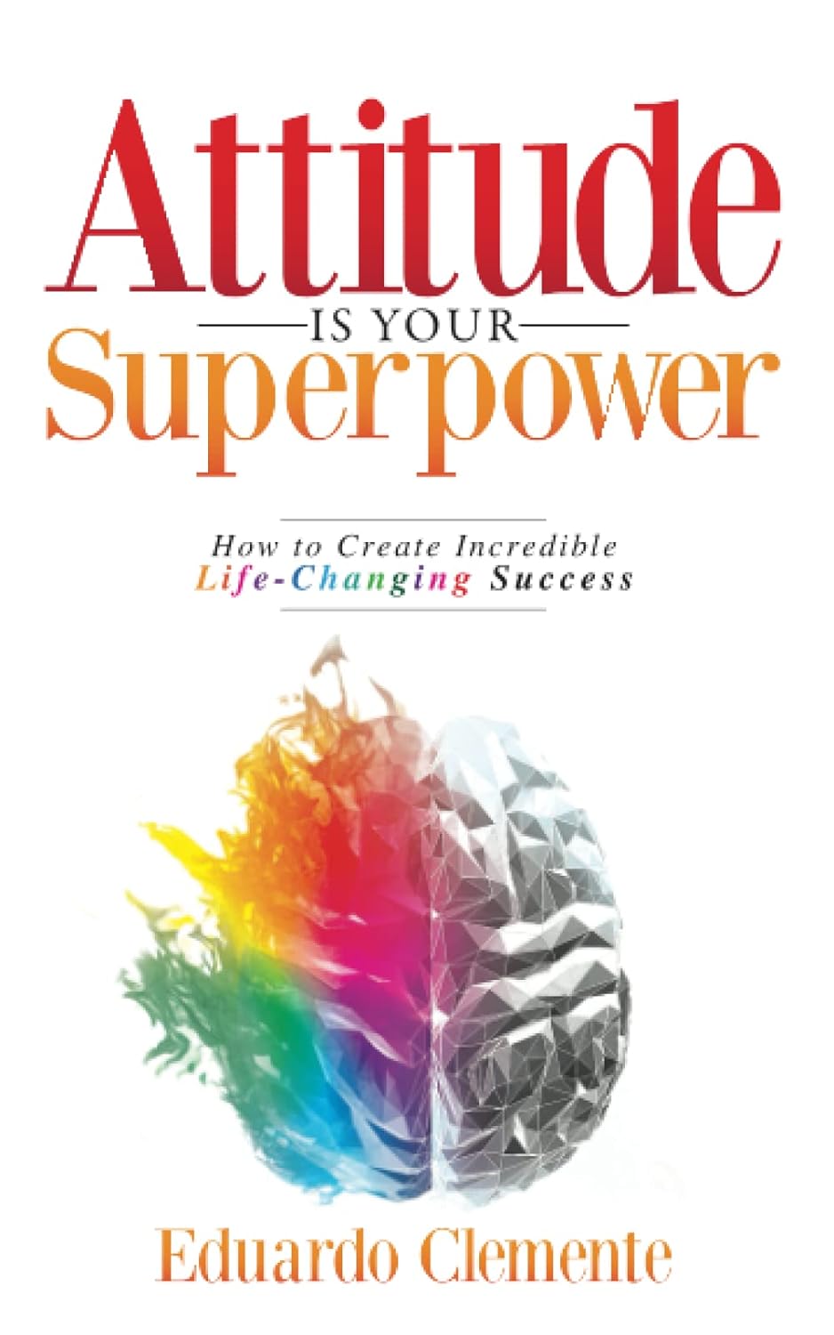 Picture of Attitude Is Your Superpower: How to Create Incredible Life-Changing Success - Premium - Paperback